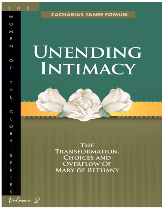 Unending Intimacy: The Transformation, Choices And Overflow of Mary of Bethany (The Women of the glory Book 2)