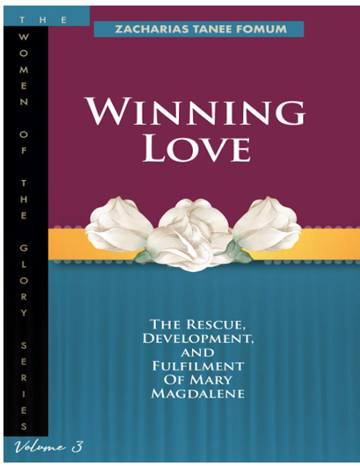 Winning Love: The rescue, development and fulfillment of Mary Magdalene (The Women of the glory Book 3)